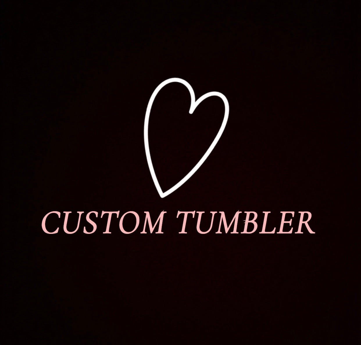 CUSTOM TUMBLER